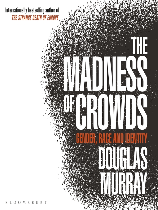 Title details for The Madness of Crowds by Douglas Murray - Available